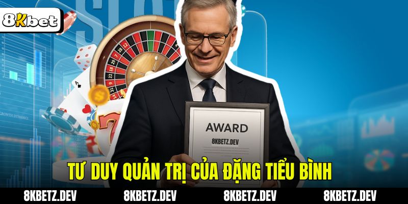 Tư duy quản trị của Đặng Tiểu Bình