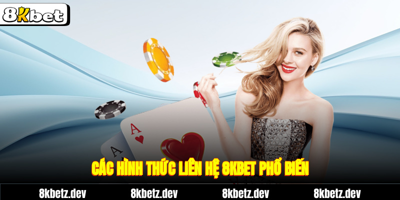 Các hình thức liên hệ 8kbet phổ biến