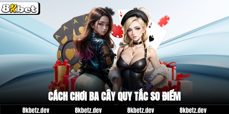 cách chơi ba cây quy tắc so điểm