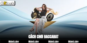 Cách chơi Baccarat