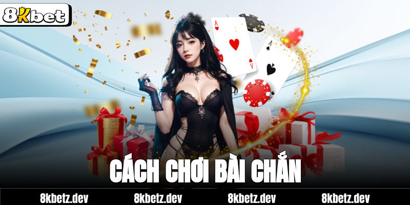 Cách Chơi Bài Chắn