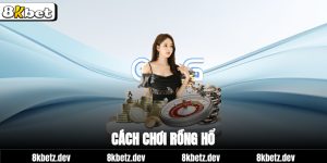 Cách Chơi Rồng Hổ