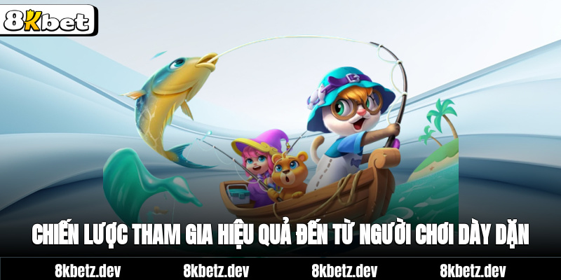 Chiến lược tham gia hiệu quả đến từ người chơi dày dặn