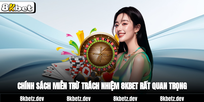 Chính sách miễn trừ trách nhiệm 8Kbet rất quan trọng