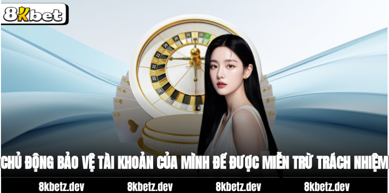 chủ động bảo vệ tài khoản của mình để được miễn trừ trách nhiệm