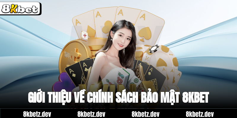 Giới Thiệu Về Chính Sách Bảo Mật 8KBET