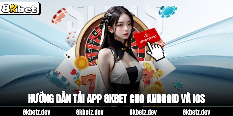 Hướng dẫn tải app 8Kbet cho Android và iOS