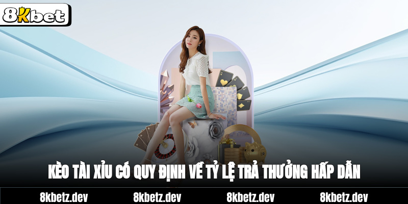 Kèo tài xỉu có quy định về tỷ lệ trả thưởng hấp dẫn