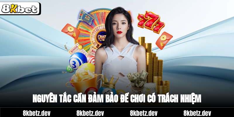 Nguyên tắc cần đảm bảo để chơi có trách nhiệm