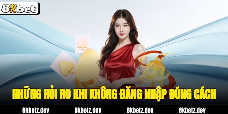 Những rủi ro khi không đăng nhập đúng cách