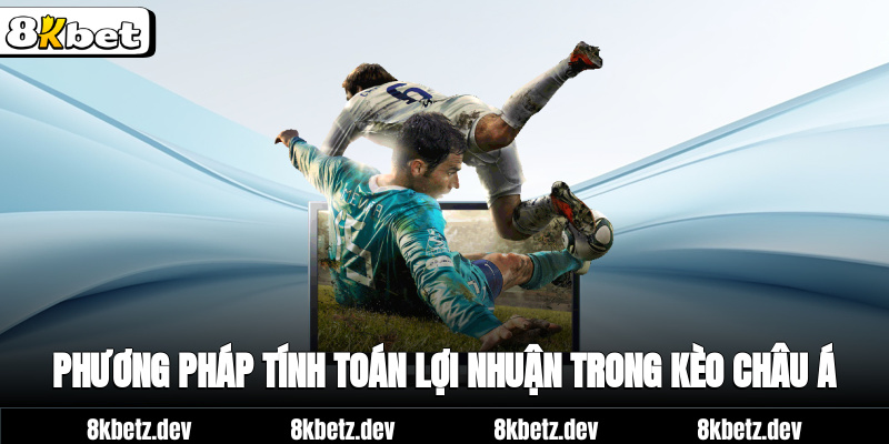 Phương pháp tính toán lợi nhuận trong kèo châu Á