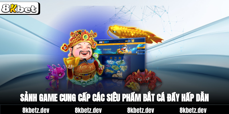 Sảnh game cung cấp các siêu phẩm bắt cá đầy hấp dẫn