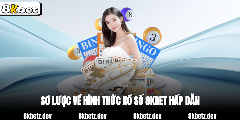 Sơ lược về hình thức xổ số 8Kbet hấp dẫn