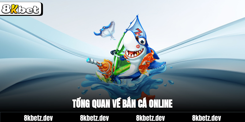 Tổng quan về Bắn cá online
