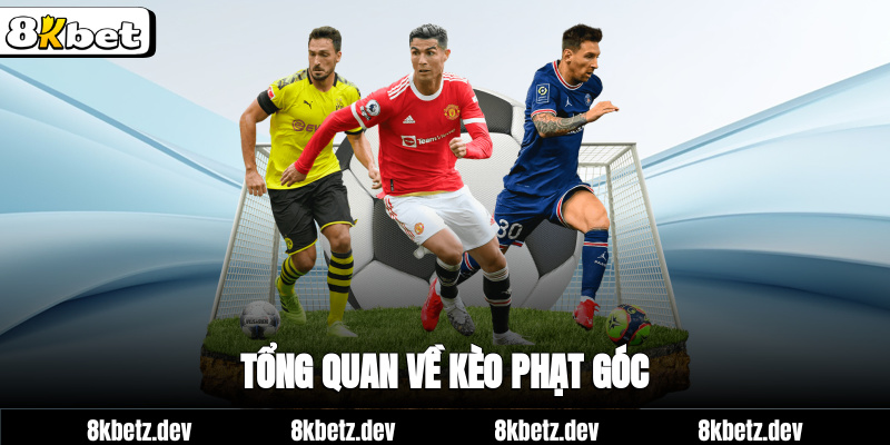 Tổng quan về kèo phạt góc