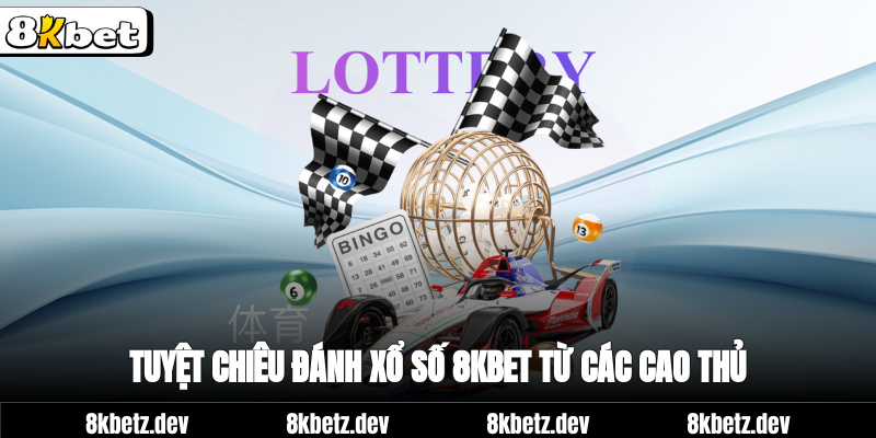 Tuyệt chiêu đánh xổ số 8Kbet từ các cao thủ